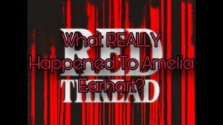 Red Thread Funny Moments What REALLY Happened To Amelia Earhart [upl. by Eilagam206]