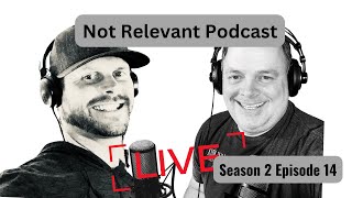 Not Relevant Podcast  Season 2 Episode 14 [upl. by Aryk91]