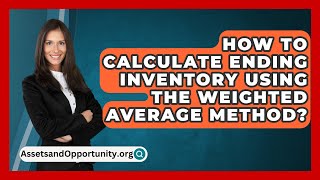 How To Calculate Ending Inventory Using The Weighted Average Method  AssetsandOpportunityorg [upl. by Ludwog640]