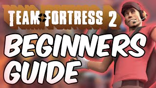 Team Fortress 2  A Beginners Guide 2022 And Onwards [upl. by Yevad]