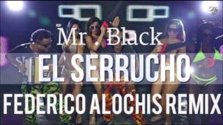 El Serrucho  Mr Black Electro Dirty Remix Dj Federico Alochis 2015 [upl. by Saitam]