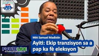 Samuel Madistin Ekip tranzisyon sa a pa ka fe eleksyon [upl. by Nilloc]