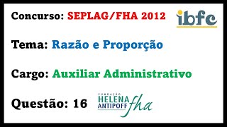 IBFC  Razão e Proporção  SEPLAGFHA 2012  Auxiliar Administrativo  Questão 16 [upl. by Anasus]