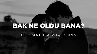 Feo Matif  Bak Ne Oldu Bana Ft Wia Boris [upl. by Combes]