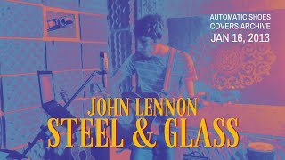 Steel And Glass John Lennon Cover [upl. by Raymond]