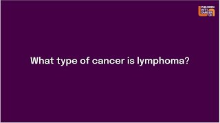 What type of cancer is Lymphoma  Childhood Cancer  Children with Cancer UK [upl. by Vallonia]