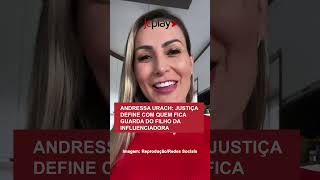 ANDRESSA URACH JUSTIÇA define com quem fica a GUARDA DO FILHO da INFLUENCIADORA [upl. by Manson]