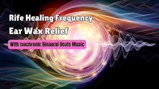 Ear Wax Relief  Rife Treatment  Isochronic Binaural Beats Music  15 Min Sound Healing Therapy [upl. by Dranel539]