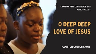 O Deep Deep Love of Jesus  Hamilton Choir  Canadian Field Conference 2023 Music Specials [upl. by Nirrej]