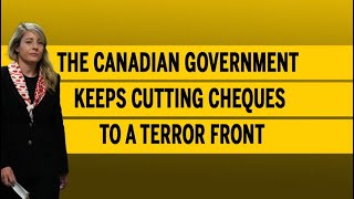 The Canadian government keeps cutting cheques to a terror front [upl. by Bashemath]