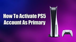 How To Activate PS5 Account As Primary [upl. by Abijah228]