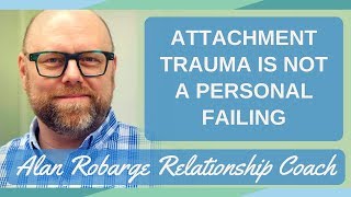 Attachment Trauma is Not a Personal Failing [upl. by Nnewg]