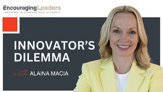 The Innovator’s Dilemma Navigating the Next Step in Growth  Alaina Macia [upl. by Brunn]