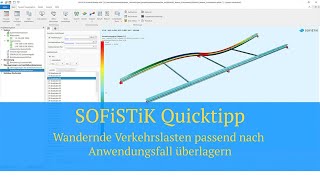 SOFiSTiK Quicktipp  Wandernde Verkehrslasten passend nach Anwendungsfall überlagern [upl. by Ahseetal]