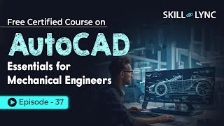 AutoCAD Essentials for Mechanical Engineers Beginner to Advanced Tutorial  Episode 37  SkillLync [upl. by Shuma]