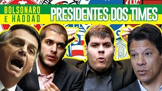 SE BOLSONARO E HADDAD FOSSEM PRESIDENTES DOS TIMES BRASILEIROS [upl. by Zetniuq358]