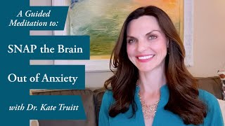 A Healing Guided Meditation to SNAP the Brain out of Anxiety w Dr Kate Truitt [upl. by Sinnoda154]