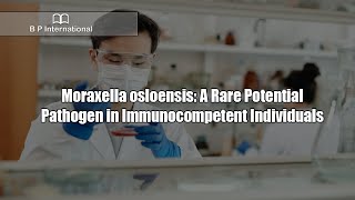 Moraxella osloensis A Rare Potential Pathogen in Immunocompetent Individuals [upl. by Vicky]