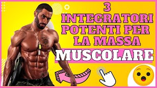 I 3 INTEGRATORI PIU POTENTI per aumentare la tua MASSA MUSCOLARE [upl. by Roddy401]