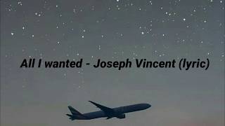 All I Wanted  Joseph Vincent Lyric 🎵 [upl. by Hanley587]