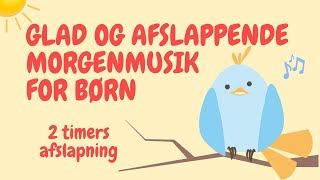 Afslappende morgen musik med fuglekvidder  Afslapningsmusik for børn [upl. by Eilrebma]