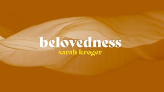 Belovedness  Sarah Kroger Official Lyric Video [upl. by Laurens397]