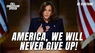 America We Will NEVER Give Up  Kamala Harris Defiant Concession Speech  US Elections 2024 [upl. by Gerrie]