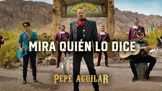 Pepe Aguilar  Mira Quién Lo Dice Video Oficial [upl. by Anglo]