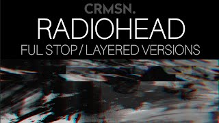 Radiohead  Ful Stop  Layered Versions [upl. by Notned]