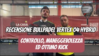 Bullpadel Vertex 04 Hybrid review with EngIta Subs Controllo maneggevolezza e kick NUOVI VOTI [upl. by Lurlene]