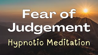 🔴 FULL SHOW Fear of Judgement Hypnotic Meditation [upl. by Manbahs]