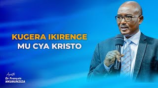 KUGERA IKIRENGE MU CYA KRISTO  Apostle Dr NKURUNZIZA François [upl. by Routh]