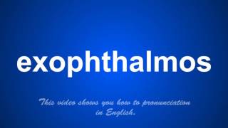 the correct pronunciation of exophthalmos in English [upl. by Yrreb437]