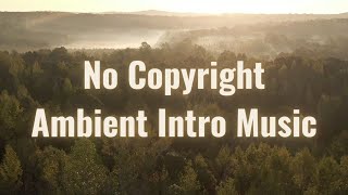 No Copyright Intro Music Free For Youtube Videos  Ambient [upl. by Jacey]