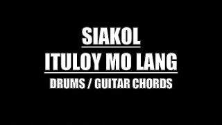 Siakol  Ituloy Mo Lang Drums Only Lyrics Chords [upl. by Doersten]