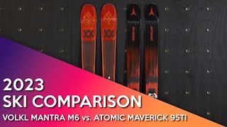 2023 Volkl Mantra M6 vs Atomic Maverick 95Ti [upl. by Elleahcim]