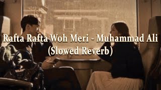 Rafta Rafta Woh Meri Hasti Ka  Muhammad Ali  Slowed  Reverb [upl. by Jewelle]