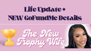 Update From New Trophy Wife  GoFundMe Details [upl. by Bil]