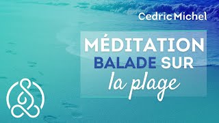 Méditation guidée  Balade sur la PLAGE 🎧🎙 Cédric Michel [upl. by Keith737]