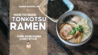 RAMEN SCHOOL 8  How to Make Tonkotsu Ramen [upl. by Norby311]