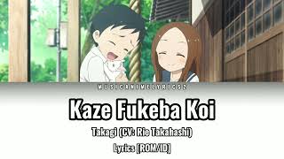 Karakai Jouzu no Takagisan ED 4  ã€ŒKaze Fukeba Koiã€ Takagi CV Rie Takahashi  Lyrics ROMID [upl. by Llehcar]