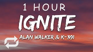 1 HOUR 🕐  Alan Walker amp K391  Ignite Lyrics ft Julie Bergan amp Seungri [upl. by Ytram637]