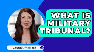 What Is Military Tribunal  CountyOfficeorg [upl. by Story64]