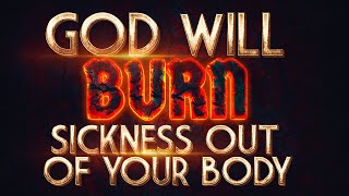 IF YOU WATCH THIS NOW GOD WILL BURN SICKNESS OUT OF YOUR BODY  Powerful Prayer For Total Healing [upl. by Okkin]