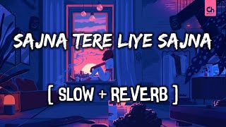 SAJNA TERE LIYE SAJNA SLOWED AND REVERB SONG 🎵 ♥ [upl. by Darton]