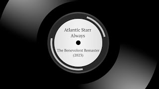 Atlantic Starr  Always  The Benevolent Remaster 2023 [upl. by Gerda]