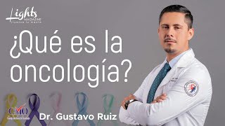 ¿Qué es la oncología ¿Por qué debemos acudir al oncólogo  LightsMagazineTVDr Gustavo Ruiz NLD [upl. by Rabush]