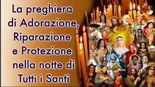 La preghiera di Adorazione Riparazione e Protezione nella notte di Tutti i Santi [upl. by Bernardina155]