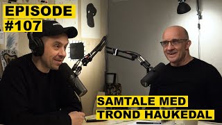 107 SAMTALE MED TROND HAUKEDAL [upl. by Sirapal]