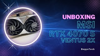 Unboxing MSI 4070 Super Ventus 2X OC [upl. by Derron]